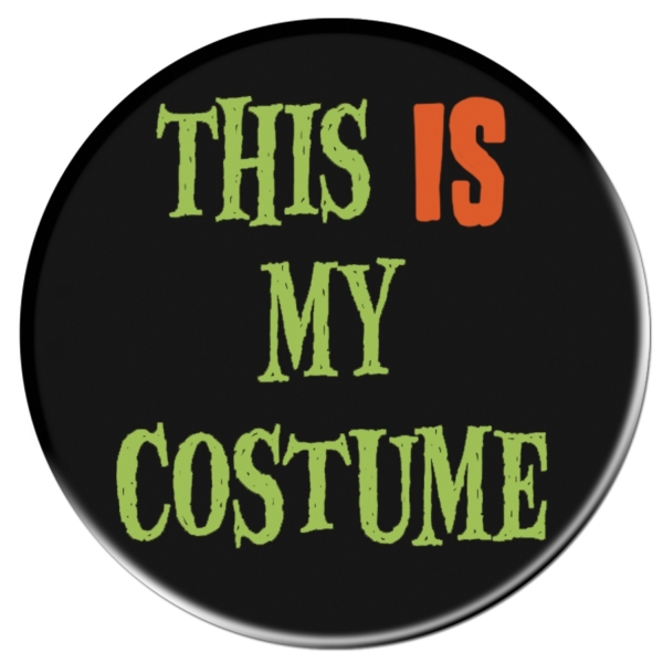 Ansteck-Button This IS my costume! 9cm Durchmesser